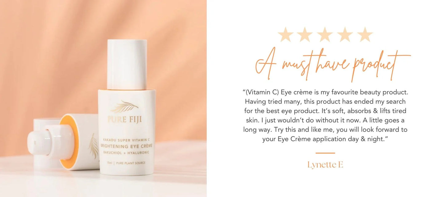 Pure Fiji Vitamin C Brightening C Eye Creme with Bakuchil + Hylaronic 15mls